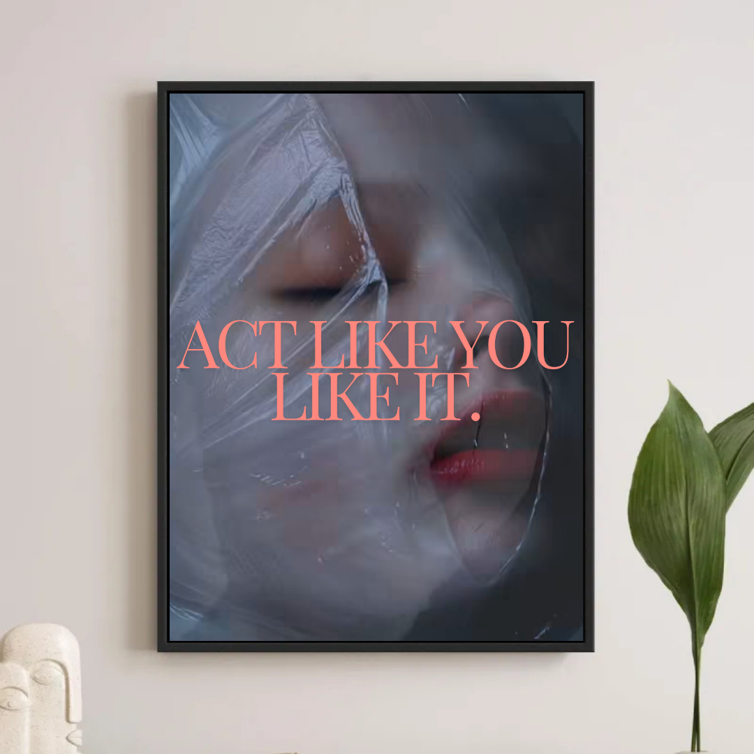 Act like you like it.